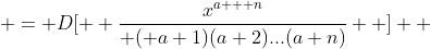  = D[  \frac{x^{a + n}}{ ( a+1)(a+2)...(a+n)}  ]  