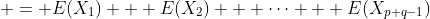  = E(X_1) + E(X_2) + \cdots + E(X_{p+q-1})