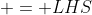  = LHS