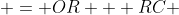  = OR + RC 