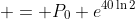  = P_0 e^{40\ln{2}}