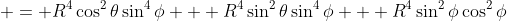  = R^4\cos^2\theta\sin^4\phi + R^4\sin^2\theta\sin^4\phi + R^4\sin^2\phi\cos^2\phi