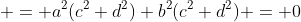  = a^2(c^2+d^2)+b^2(c^2+d^2) = 0