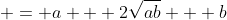  = a + 2\sqrt{ab} + b