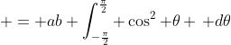  = ab \int_{-\frac{\pi}2}^{\frac{\pi}2} \cos^2 \theta \, d\theta