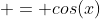  = cos(x)