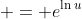  = e^{\ln{u}}