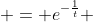  = e^{-\frac{1}{t}} 