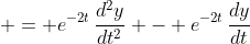  = e^{-2t}\,\frac{d^2y}{dt^2} - e^{-2t}\,\frac{dy}{dt}