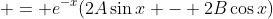  = e^{-x}(2A\sin{x} - 2B\cos{x})