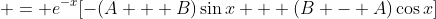  = e^{-x}[-(A + B)\sin{x} + (B - A)\cos{x}]