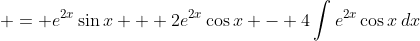  = e^{2x}\sin{x} + 2e^{2x}\cos{x} - 4\int{e^{2x}\cos{x}\,dx}