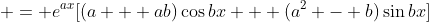  = e^{ax}[(a + ab)\cos{bx} + (a^2 - b)\sin{bx}]