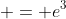  = e^3