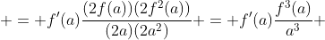  = f'(a)\frac{(2f(a))(2f^{2}(a))}{(2a)(2a^{2})} = f'(a)\frac{f^{3}(a)}{a^{3}} 