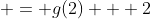  = g(2) + 2