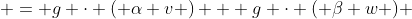  = g \cdot ( \alpha v ) + g \cdot ( \beta w ) 
