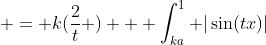 = k(\frac{2}{t} ) + \int_{ka}^1 |\sin(tx)|~dx  