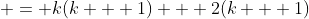  = k(k + 1) + 2(k + 1)