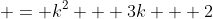  = k^2 + 3k + 2