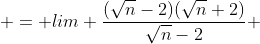  = lim \frac{(\sqrt{n}-2)(\sqrt{n}+2)}{\sqrt{n}-2} 