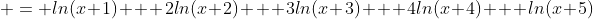  = ln(x+1) + 2ln(x+2) + 3ln(x+3) + 4ln(x+4) + ln(x+5)