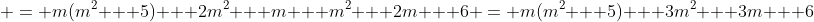  = m(m^2 + 5) + 2m^2 + m + m^2 + 2m + 6 = m(m^2 + 5) + 3m^2 + 3m + 6