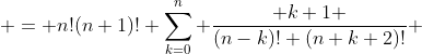  = n!(n+1)! \sum_{k=0}^n \frac{ k+1 }{(n-k)! (n+k+2)!} 