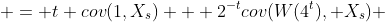  = t cov(1,X_s) + 2^{-t}cov(W(4^t), X_s) 