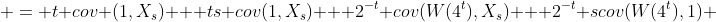  = t cov (1,X_s) + ts cov(1,X_s) + 2^{-t} cov(W(4^t),X_s) + 2^{-t} scov(W(4^t),1) 