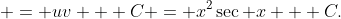  = uv + C = x^2\sec x + C.