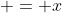  = x