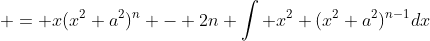 = x(x^2+a^2)^n - 2n \int x^2 (x^2+a^2)^{n-1}dx