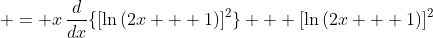  = x\,\frac{d}{dx}\{[\ln{(2x + 1)}]^2\} + [\ln{(2x + 1)}]^2