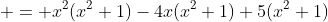  = x^2(x^2+1)-4x(x^2+1)+5(x^2+1)