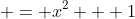  = x^2 + 1