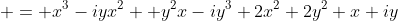  = x^3-iyx^2 +y^2x-iy^3+2x^2+2y^2+x+iy