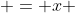  = x \; (1-x)^{-1}