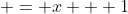  = x + 1