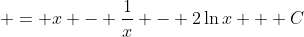  = x - \frac{1}{x} - 2\ln{x} + C
