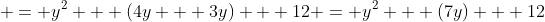 = y^2 + (4y + 3y) + 12 = y^2 + (7y) + 12