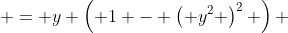  = y \left( 1 - \left( y^2 \right)^2 \right) 