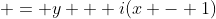  = y + i(x - 1)