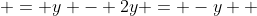  = y - 2y = -y  