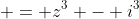  = z^3 - i^3