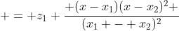  = z_1 \frac{ (x-x_1)(x-x_2)^2 }{(x_1 - x_2)^2}