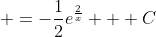  =-\frac{1}{2}e^{\frac{2}{x}} + C