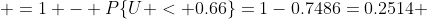 =1 - P\{U < 0.66\}=1-0.7486=0.2514 
