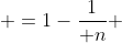  =1-{1\over n} 