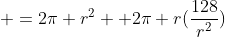  =2\pi r^2 +2\pi r(\frac{128}{r^2})